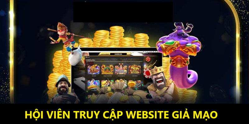 Hội viên truy cập website giả mạo