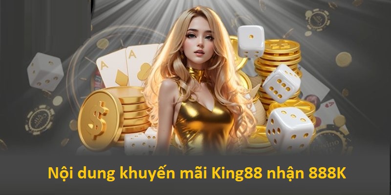 Khuyến mãi King88 nhận 888K